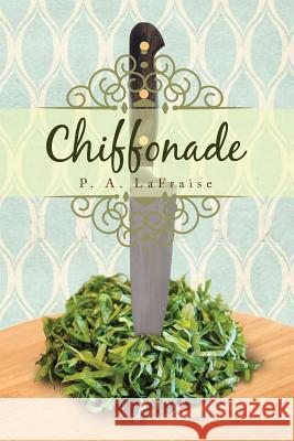 Chiffonade P a Lafraise   9781628383195 Page Publishing, Inc.