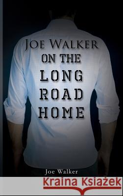 On the Long Road Home Joe Walker 9781628385953 Page Publishing, Inc.