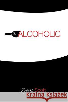 One Alcoholic Robert Scott   9781628387735 Page Publishing, Inc.