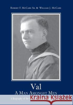 Val A Man Amongst Men Robert F. McCab William J. McCabe 9781628389814