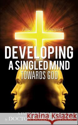 Developing a Singled Mind Doctor Bobby Taylor 9781628390223 Xulon Press