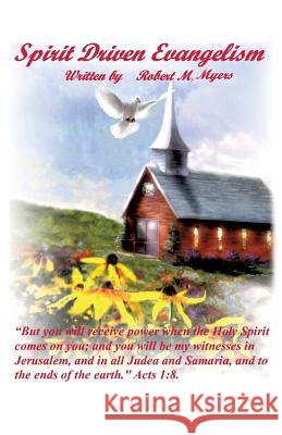 Spirit Driven Evangelism Robert M Myers 9781628390469