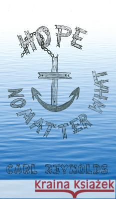 Hope - No Matter What Carl Reynolds (ROCHESTER INST OF TECHNOLOGY) 9781628390698 Xulon Press