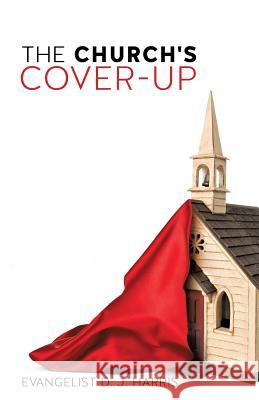 The Church's Cover-Up Evangelist D J Harris 9781628390872 Xulon Press