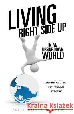 Living Right Side Up in an Upside Down World Patti Miller Dunham 9781628391145