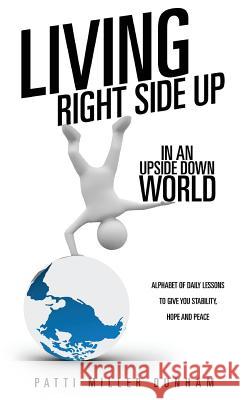 Living Right Side Up in an Upside Down World Patti Miller Dunham 9781628391152