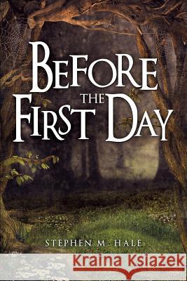 Before the First Day Stephen M Hale 9781628391343 Xulon Press
