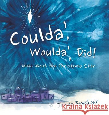 Coulda', Woulda', Did! P James Freshour 9781628392678 Xulon Press