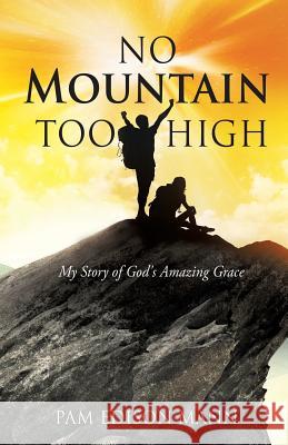 No Mountain Too High Pam Edison Mann 9781628392838 Xulon Press