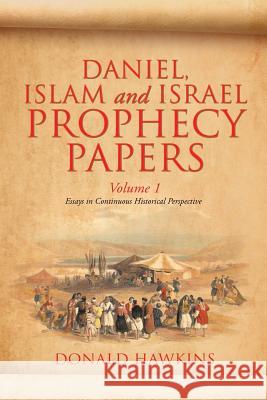 Daniel, Islam and Israel Prophecy Papers: Volume I Donald F Hawkins 9781628393309 Xulon Press