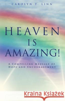 Heaven Is Amazing! Carolyn T Linn 9781628393323 Xulon Press