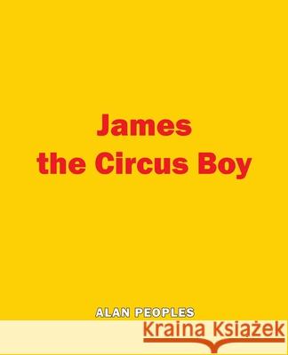 James the Circus Boy Alan Peoples 9781628394740