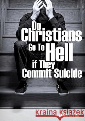 Do Christians Go to Hell If They Commit Suicide Ervin E Fox 9781628396027