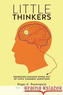 Little Thinkers Roger K Rosenquist, REV Gregory A Hickle, Robert Laing 9781628396034