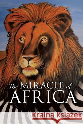 The Miracle of Africa Mike Neil 9781628397512