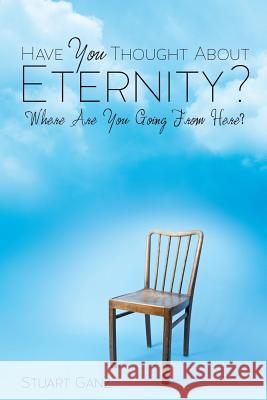 Have You Thought about Eternity? Stuart Ganz 9781628398847