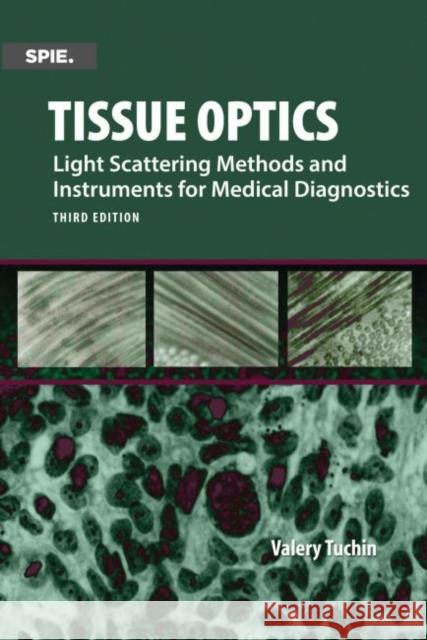 Tissue Optics, Light Scattering Methods and Instruments for Medical Diagnosis Valery V. Tuchin 9781628415162