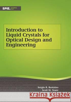 Introduction to Liquid Crystals for Optical Design and Engineering Sergio R. Restaino, Scott W. Teare 9781628418071