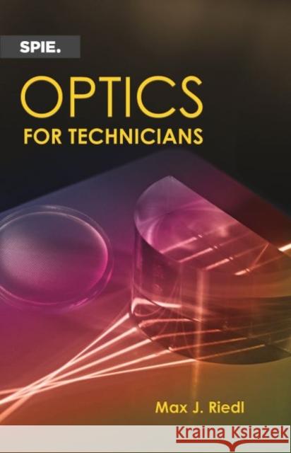 Optics for Technicians Max J. Riedl   9781628418217 SPIE Press