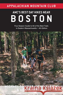 Amc's Best Day Hikes Near Boston: Four-Season Guide to 60 of the Best Trails in Eastern Massachusetts John S. Burk Michael Tougias Alison O'Leary 9781628421484 Appalachian Mountain Club