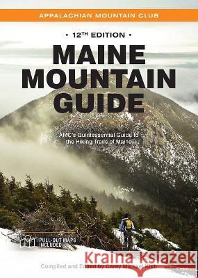 Maine Mountain Guide: Amc\'s Comprehensive Guide to the Hiking Trails of Maine Carey Michael Kish 9781628421569 Appalachian Mountain Club