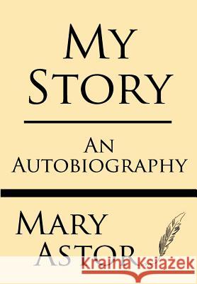 My Story: An Autobiography Mary Astor 9781628450187