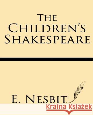 The Children's Shakespeare: with Eleven Full-Page Illustrations Nesbit, E. 9781628450248