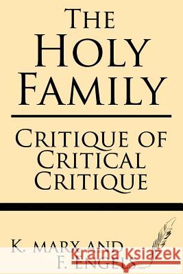 The Holy Family: Critique of Critical Critique K. Marx F. Engels 9781628450347 Windham Press