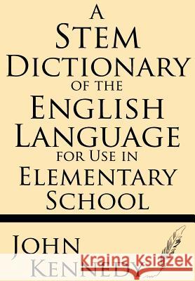 A Stem Dictionary of the English Language for Use in Elementary School John, MBA Kennedy 9781628450552 Windham Press