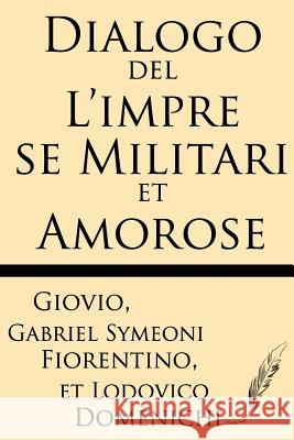 Dialogo del l'Impre Se Militari Et Amorose Fiorentino, Gabriel Symeoni 9781628450637 Windham Press
