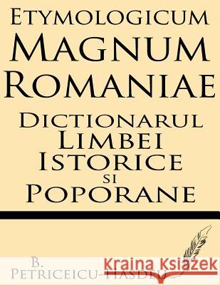 Etymologicum Magnum Romaniae: Dictionarul Limbei Istorice Si Poporane B. Petriceicu-Hasdeu 9781628450699 Windham Press