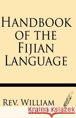 Handbook of the Fijian Language Rev William Moore 9781628450743 Windham Press