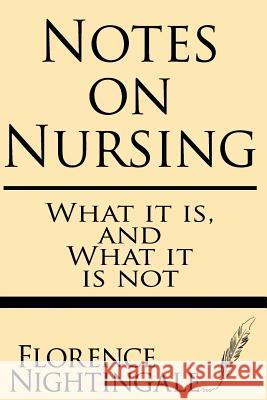 Notes on Nursing: What It Is and What It Is Not Florence Nightingale 9781628450842 Windham Press
