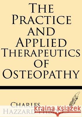 The Practice and Applied Therapeutics of Osteopathy Charles Hazzar 9781628450927 Windham Press