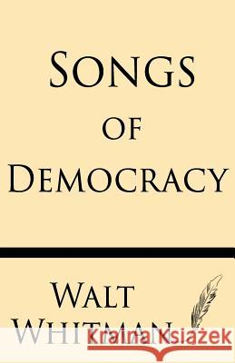 Songs of Democracy Walt Whitman 9781628451054 Windham Press