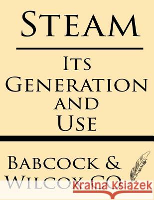 Steam: Its Generation and Use Babcock &. Wilcock Company 9781628451078 Windham Press