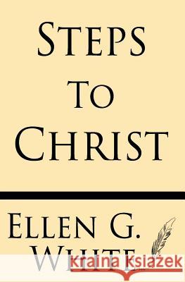 Steps to Christ Ellen G. White 9781628451085