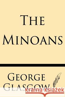 The Minoans George Glasgow 9781628451221 Windham Press