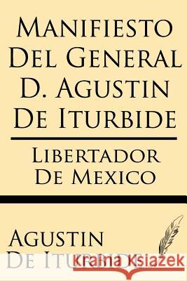 Manifiesto del General D. Agustin de Iturbide Agustin D 9781628451399 Windham Press