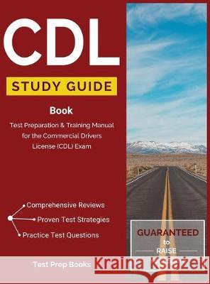 CDL Study Guide Book: Test Preparation & Training Manual for the Commercial Drivers License (CDL) Exam CDL Test Prep Team 9781628451672 Test Prep Books