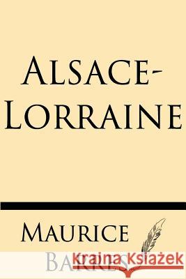 Alsace-Lorraine Maurice Barres 9781628451788 Windham Press