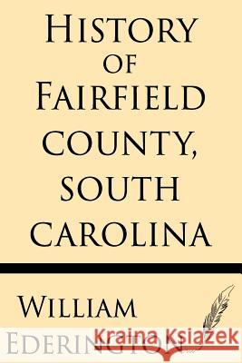 History of Fairfield County, South Carolina William Ederington 9781628451870 Windham Press