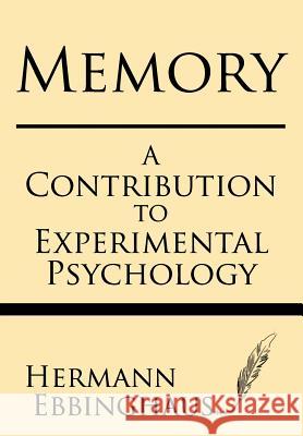 Memory: A Contribution to Experimental Psychology Hermman Ebbinghaus 9781628451993