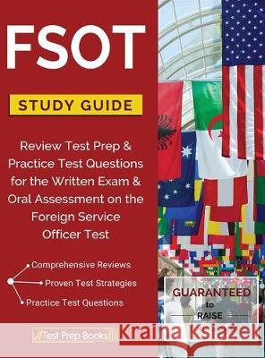 FSOT Study Guide Review: Test Prep & Practice Test Questions for the Written Exam & Oral Assessment on the Foreign Service Officer Test Test Prep Books 9781628452037 Test Prep Books