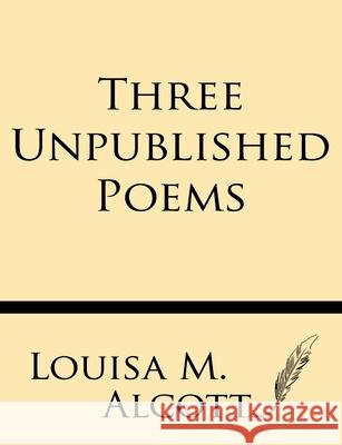 Three Unpublished Poems Louisa M. Alcott 9781628452242 Windham Press