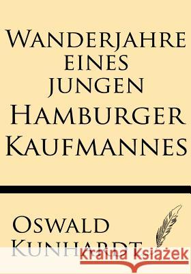 Wanderjahre Eines Jungen Hamburger Kaufmannes Oswald Kunhardt 9781628452259