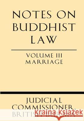 Notes on Buddhist Law Volume III Marriage British Burma Judicia 9781628452716 Windham Press