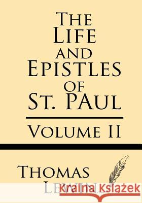 The Life and Epistles of St. Paul (Volume II) Thomas Lewin 9781628452822 Windham Press