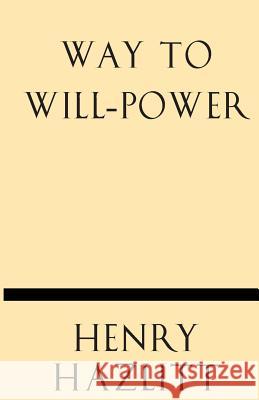 Way to Will-Power Henry Hazlitt 9781628452860