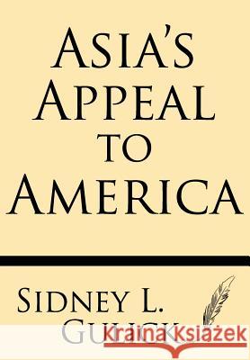 Asia's Appeal to America Sidney L. Gulick 9781628453003 Windham Press